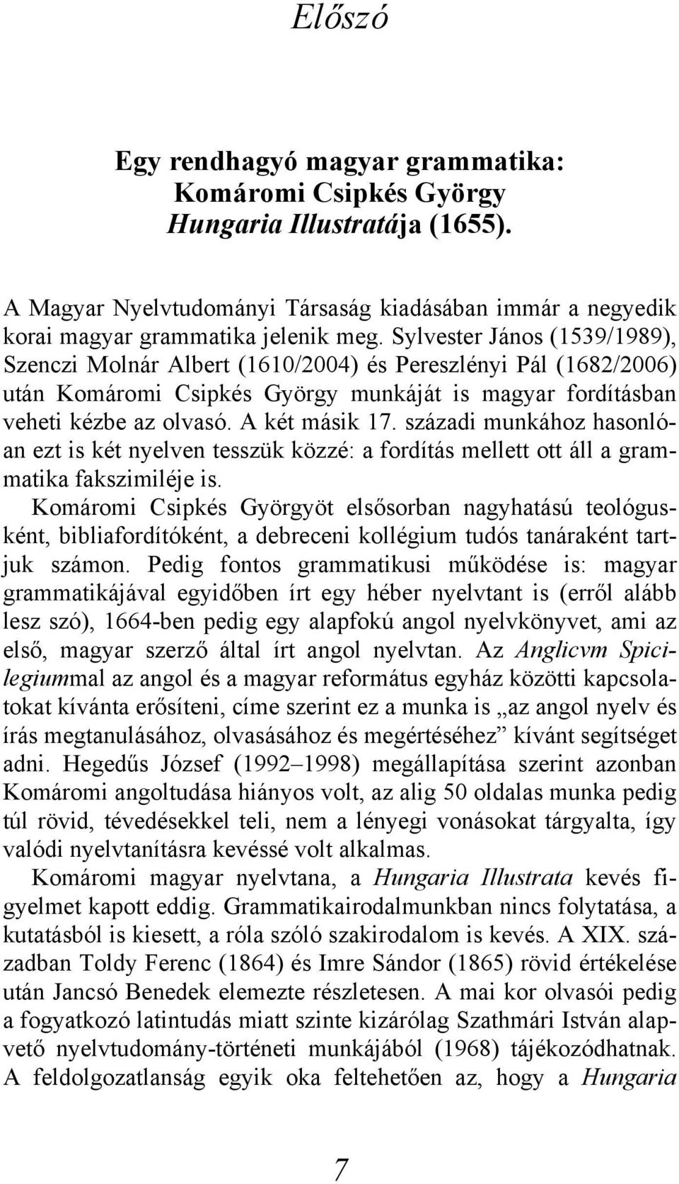 századi munkához hasonlóan ezt is két nyelven tesszük közzé: a fordítás mellett ott áll a grammatika fakszimiléje is.