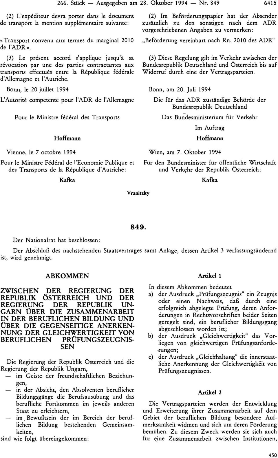 (3) Le present accord s'applique jusqu'ä sa revocation par une des parties contractantes aux transports effectues entre la Republique federale d'allemagne et l'autriche.