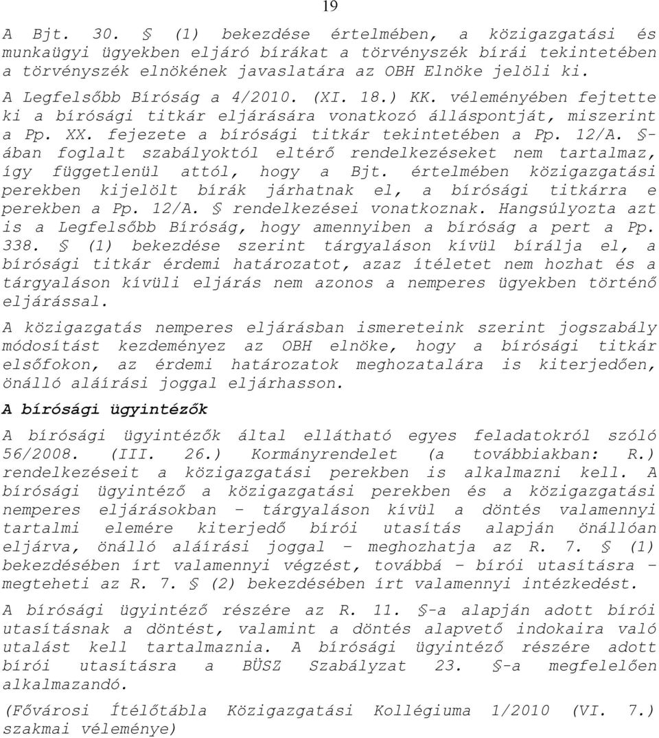 - ában foglalt szabályoktól eltérő rendelkezéseket nem tartalmaz, így függetlenül attól, hogy a Bjt. értelmében közigazgatási perekben kijelölt bírák járhatnak el, a bírósági titkárra e perekben a Pp.