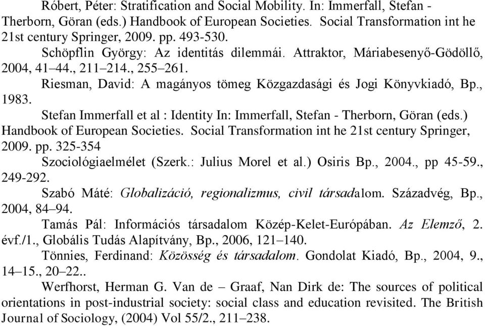 Stefan Immerfall et al : Identity In: Immerfall, Stefan - Therborn, Göran (eds.) Handbook of European Societies. Social Transformation int he 21st century Springer, 2009. pp.