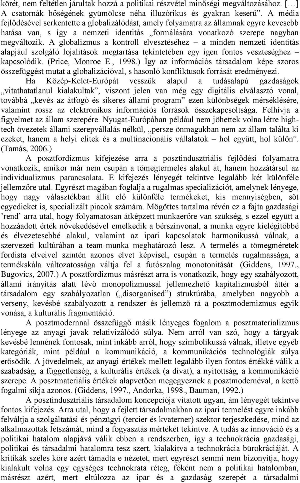 A globalizmus a kontroll elvesztéséhez a minden nemzeti identitás alapjául szolgáló lojalitások megtartása tekintetében egy igen fontos veszteséghez kapcsolódik. (Price, Monroe E., 1998.