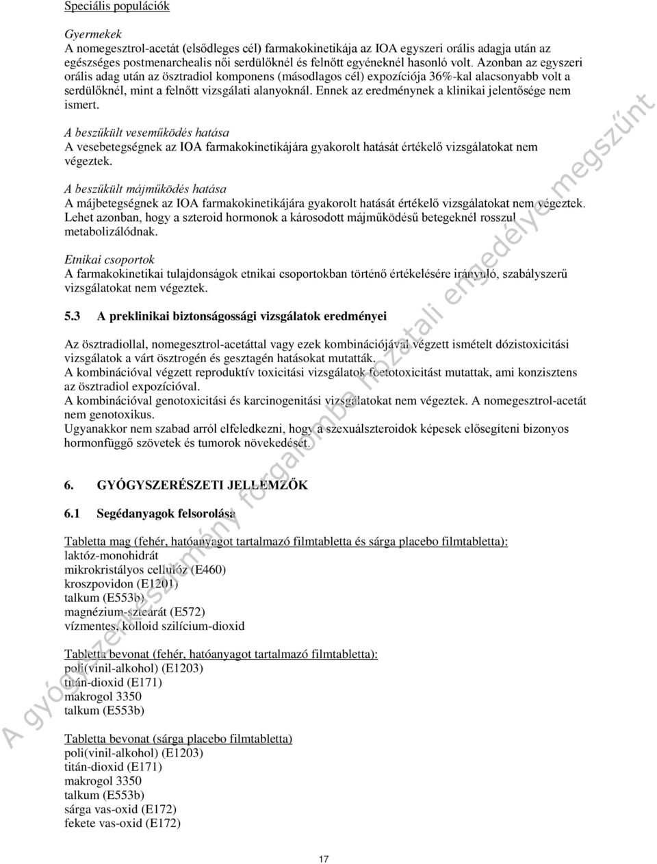 Ennek az eredménynek a klinikai jelentősége nem ismert. A beszűkült veseműködés hatása A vesebetegségnek az IOA farmakokinetikájára gyakorolt hatását értékelő vizsgálatokat nem végeztek.