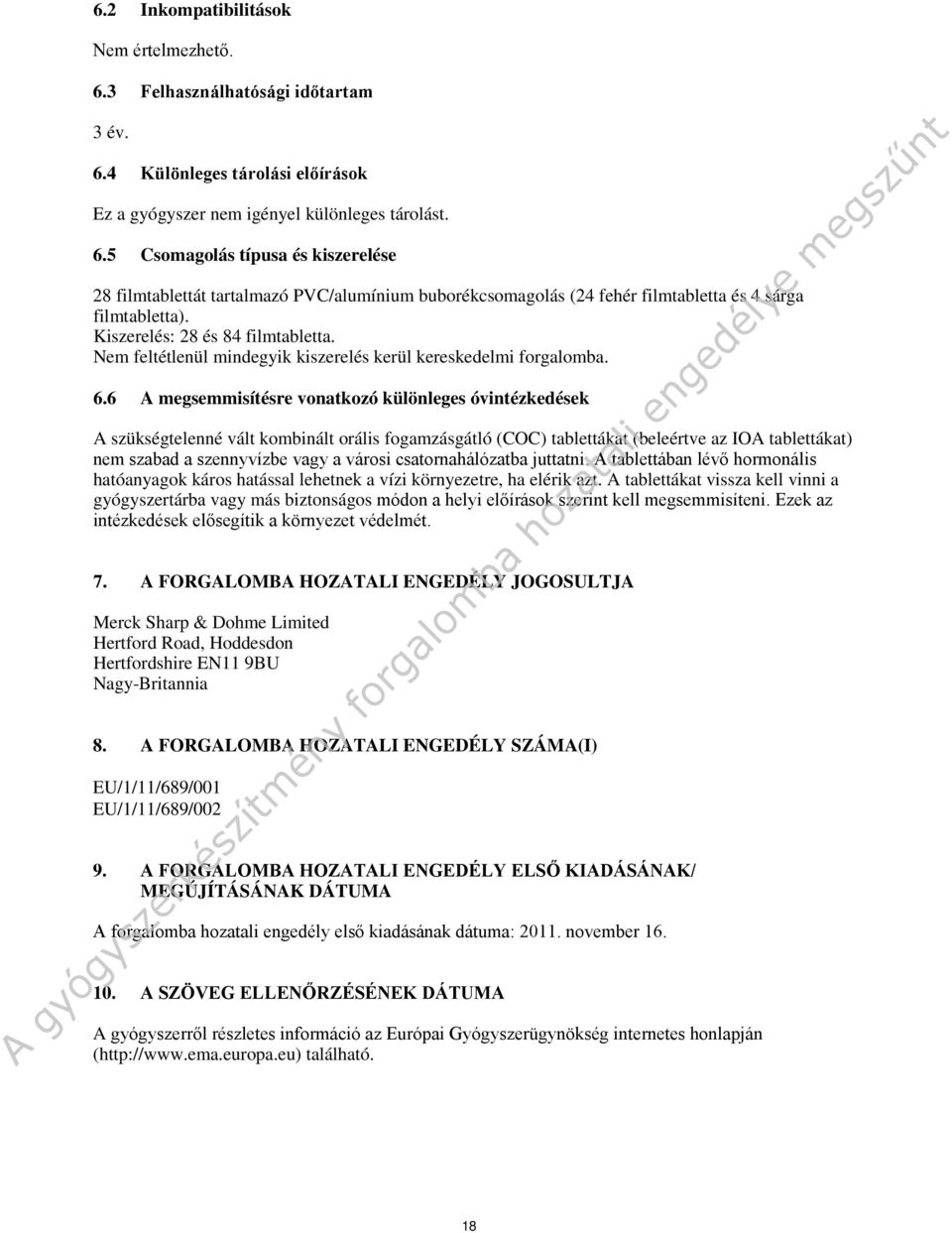 6 A megsemmisítésre vonatkozó különleges óvintézkedések A szükségtelenné vált kombinált orális fogamzásgátló (COC) tablettákat (beleértve az IOA tablettákat) nem szabad a szennyvízbe vagy a városi