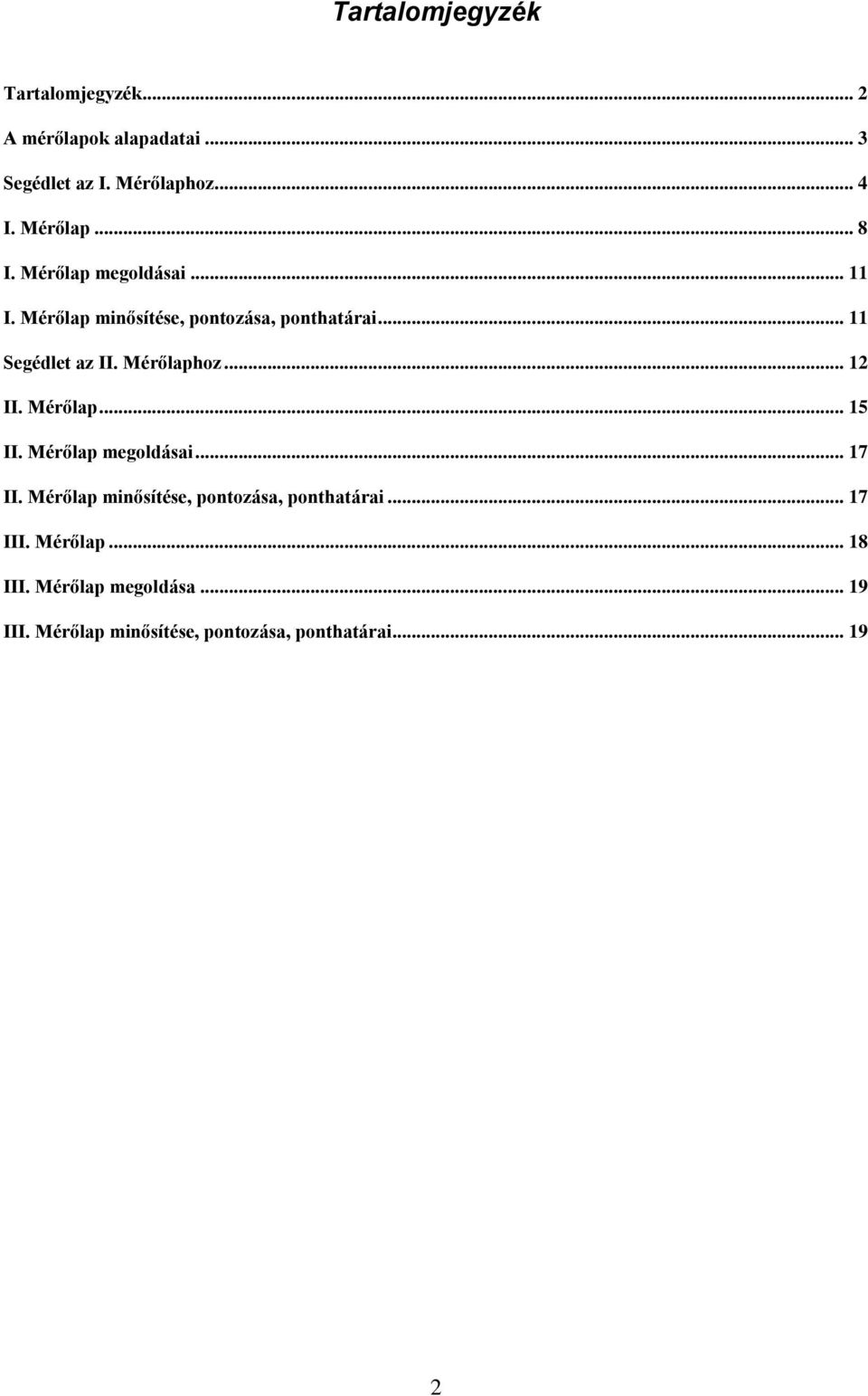 .. 12 II. Mérőlap... 15 II. Mérőlap megoldásai... 17 II. Mérőlap minősítése, pontozása, ponthatárai.