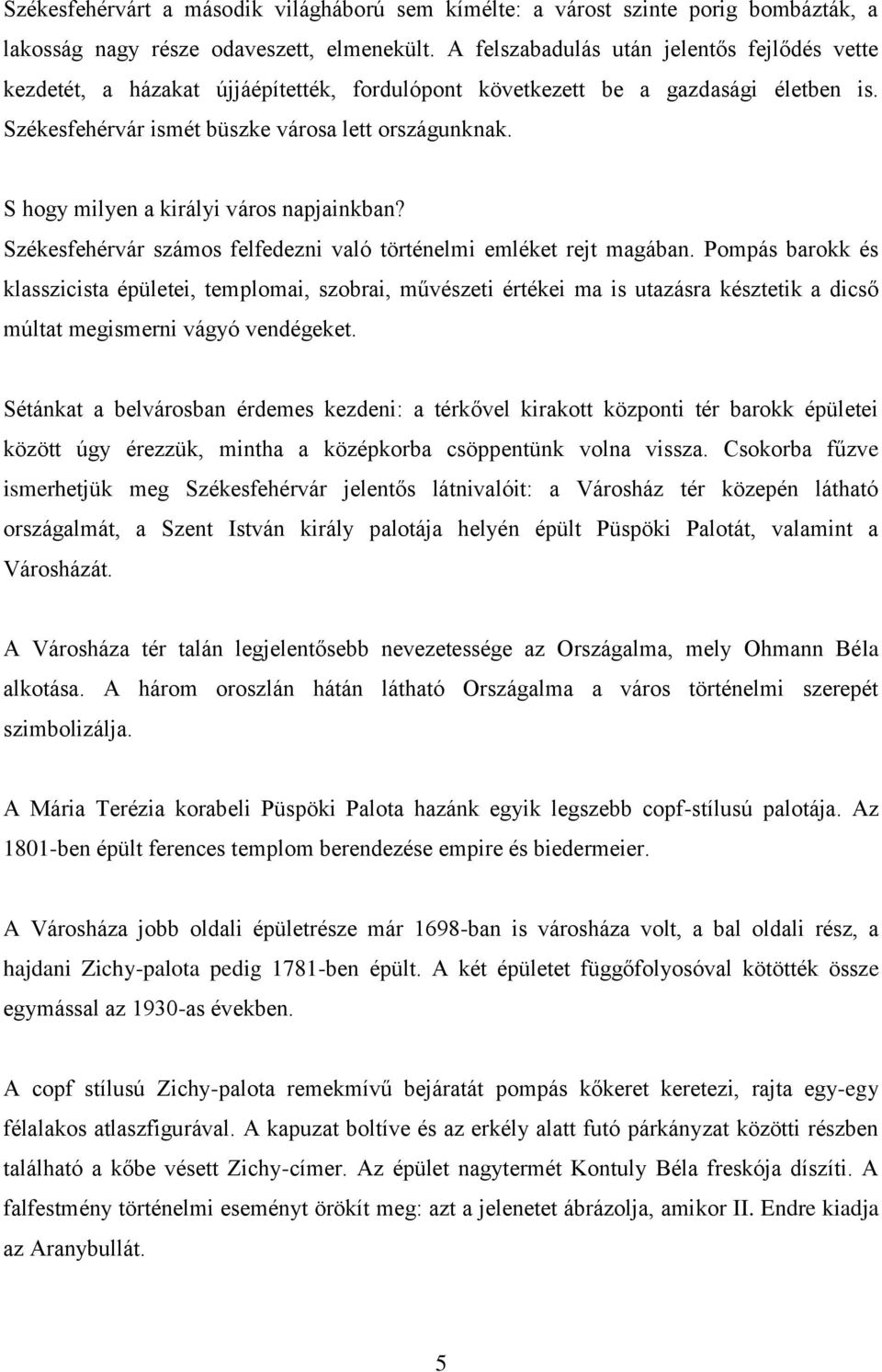 S hogy milyen a királyi város napjainkban? Székesfehérvár számos felfedezni való történelmi emléket rejt magában.