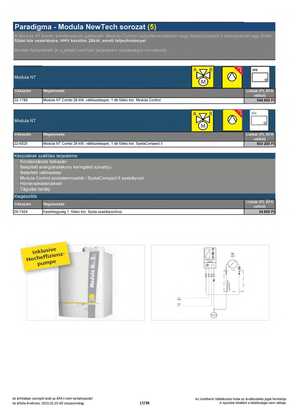 Modula NT 22-1789 Modula NT Combi 28 kw, váltószeleppel, 1 db fűtési kör, Modula Control 544 600 Modula NT Ü IH 22-6025 Modula NT Combi 28 kw, váltószeleppel, 1 db fűtési kör, SystaCompact 603 200