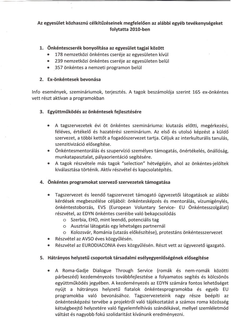 belli I 2. Ex-onkentesek bevonasa Info esemenyek, szeminariumok, terjesztes. A tagok beszamol6ja szerint 165 ex-6nkentes vett reszt aktfvan a programokban 3.