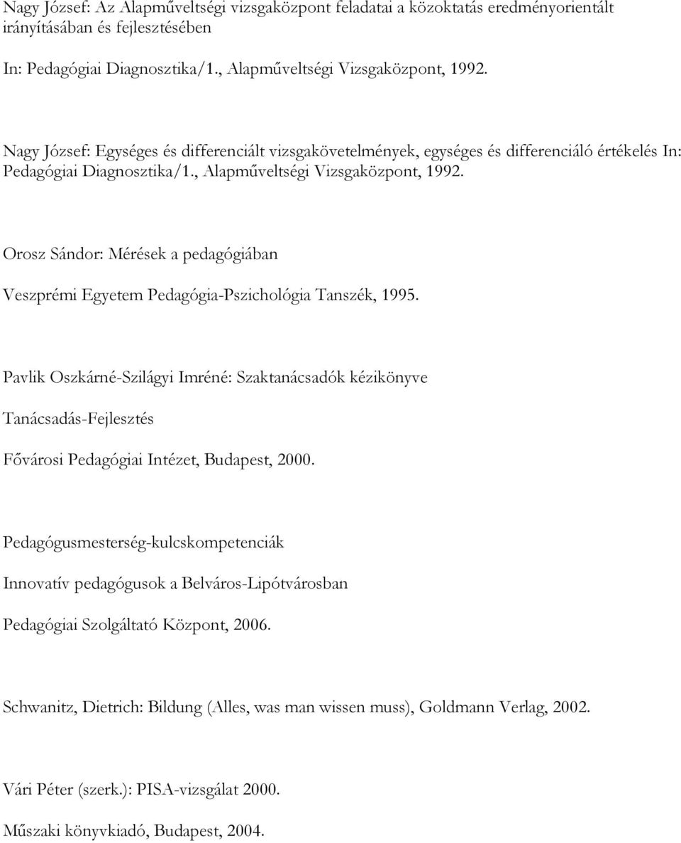 Orosz Sándor: Mérések a pedagógiában Veszprémi Egyetem Pedagógia-Pszichológia Tanszék, 1995.