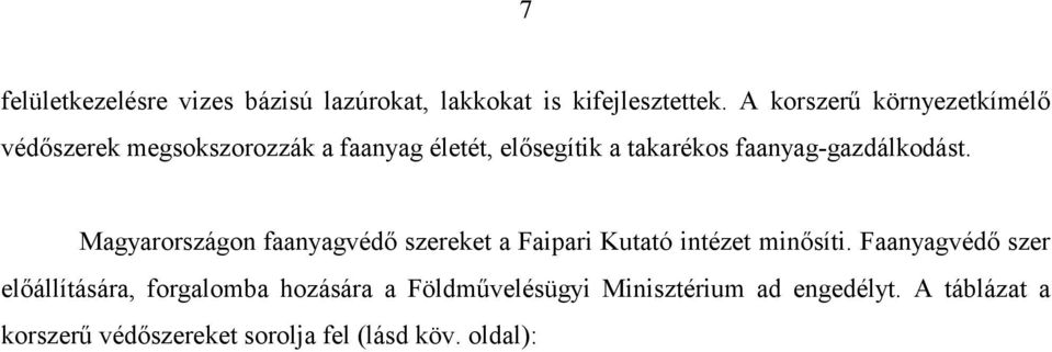 faanyag-gazdálkodást. Magyarországon faanyagvédő szereket a Faipari Kutató intézet minősíti.