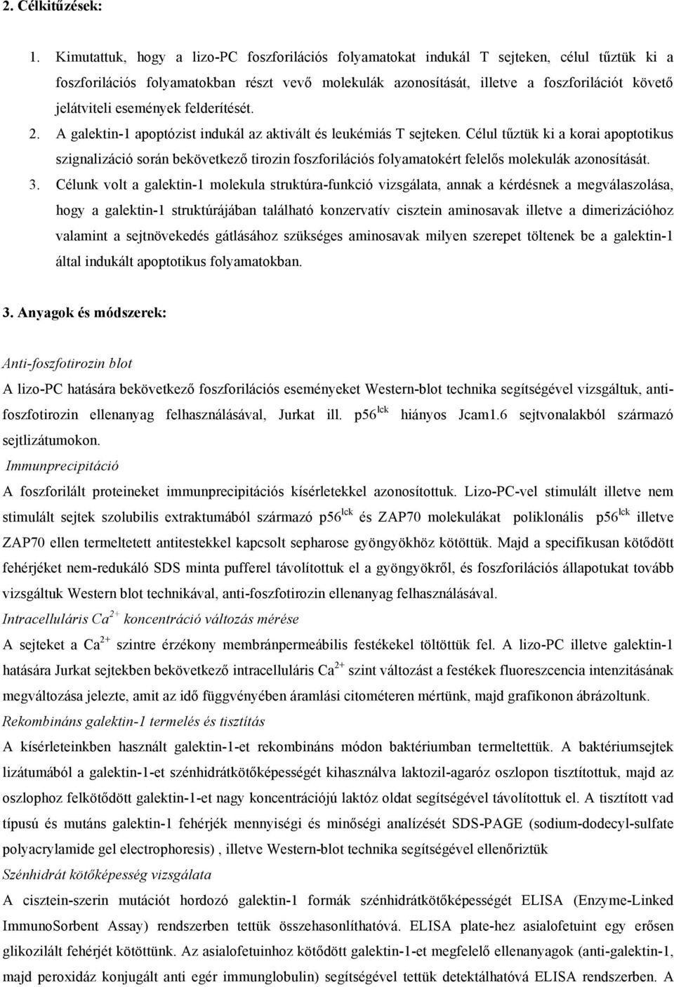 jelátviteli események felderítését. 2. A galektin-1 apoptózist indukál az aktivált és leukémiás T sejteken.