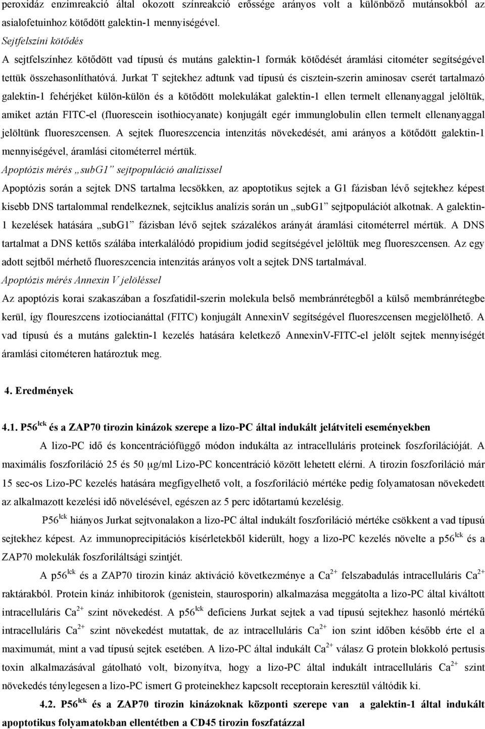 Jurkat T sejtekhez adtunk vad típusú és cisztein-szerin aminosav cserét tartalmazó galektin-1 fehérjéket külön-külön és a kötődött molekulákat galektin-1 ellen termelt ellenanyaggal jelöltük, amiket