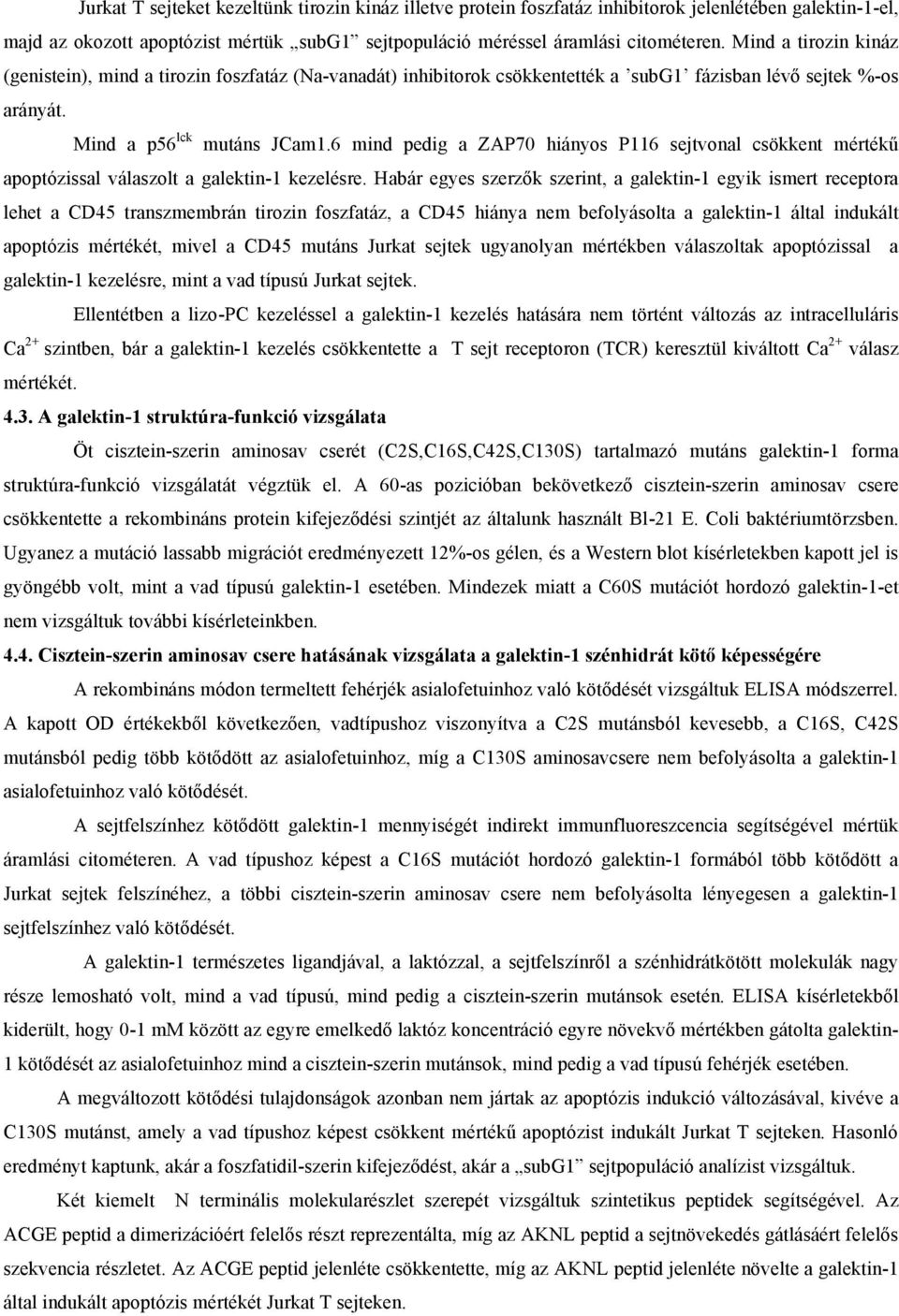 6 mind pedig a ZAP70 hiányos P116 sejtvonal csökkent mértékű apoptózissal válaszolt a galektin-1 kezelésre.