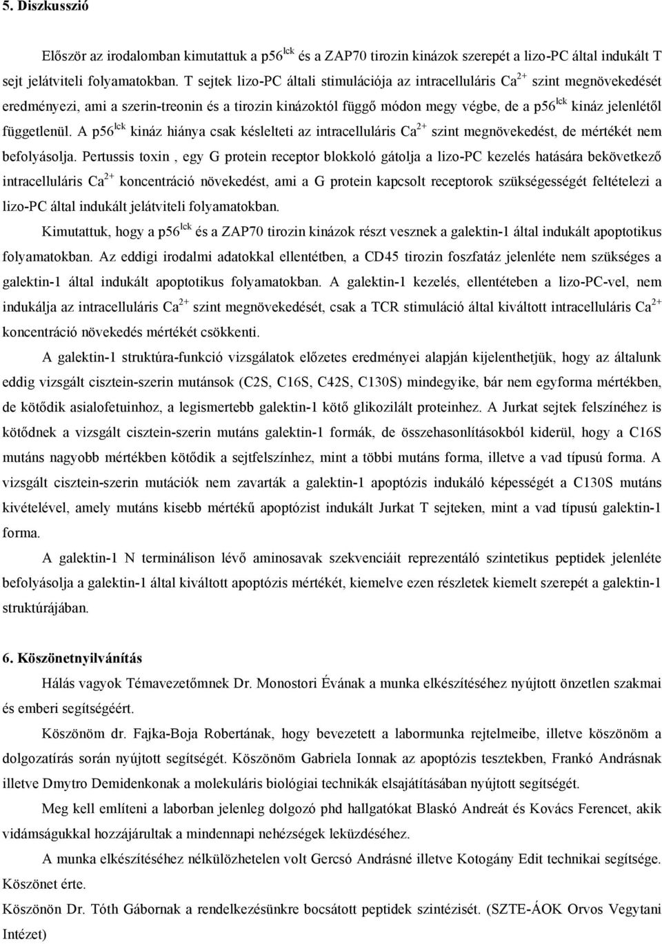 függetlenül. A p56 lck kináz hiánya csak késlelteti az intracelluláris Ca 2+ szint megnövekedést, de mértékét nem befolyásolja.