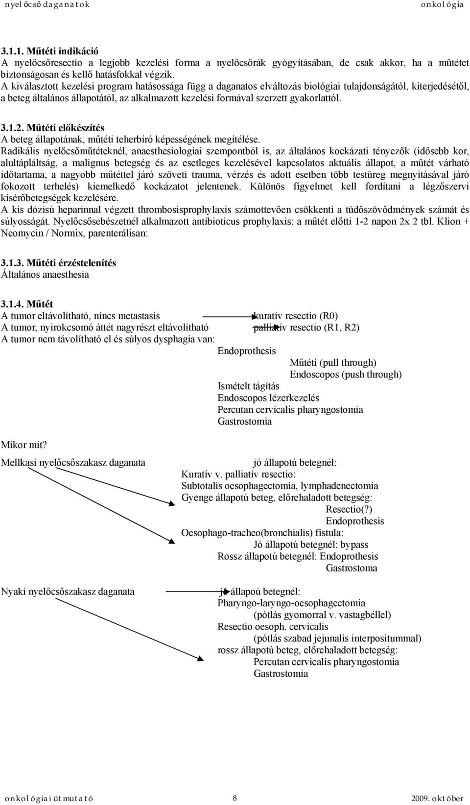 gyakorlattól. 3.1.2. Műtéti előkészítés A beteg állapotának, műtéti teherbíró képességének megítélése.