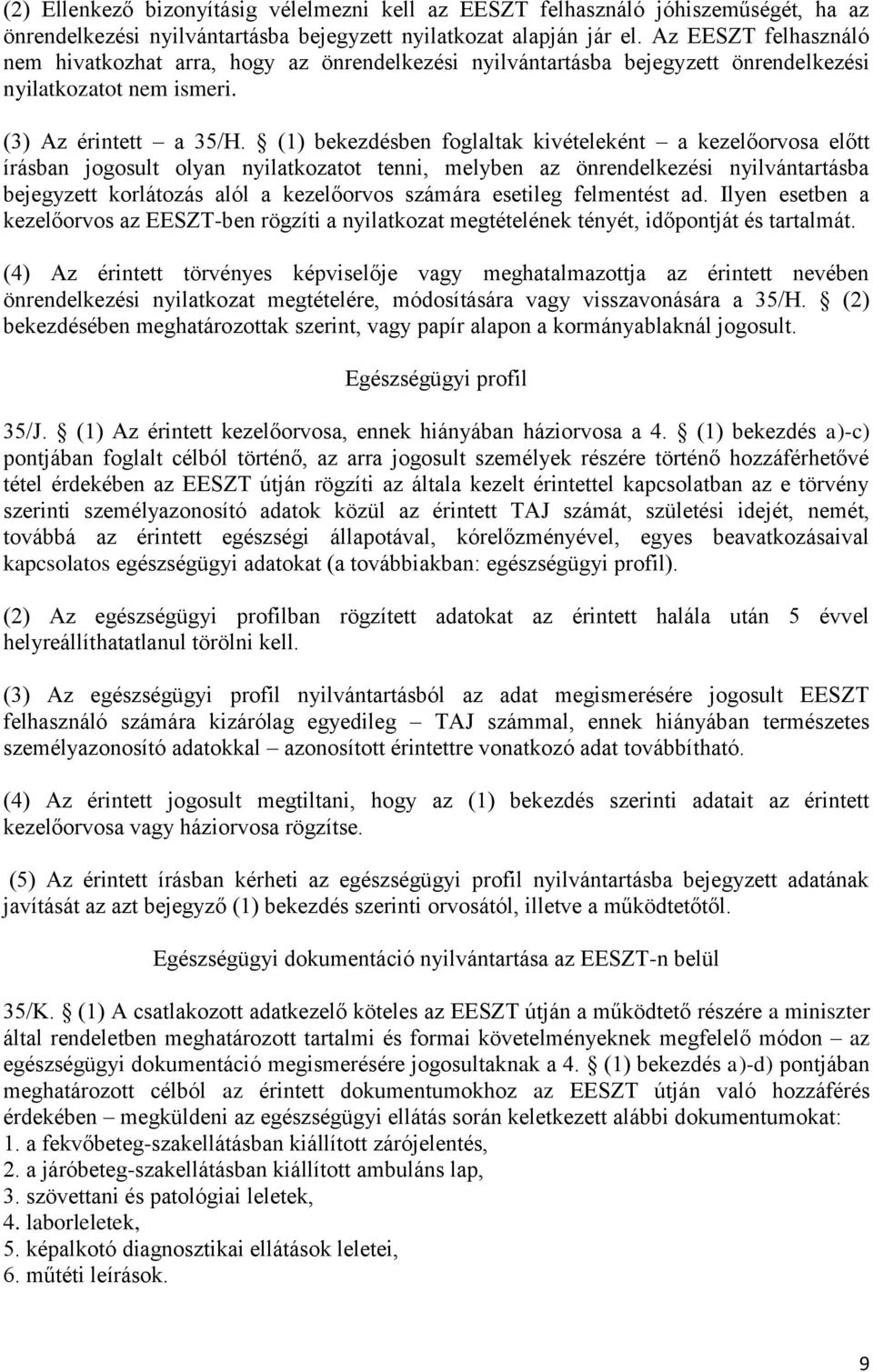 (1) bekezdésben foglaltak kivételeként a kezelőorvosa előtt írásban jogosult olyan nyilatkozatot tenni, melyben az önrendelkezési nyilvántartásba bejegyzett korlátozás alól a kezelőorvos számára