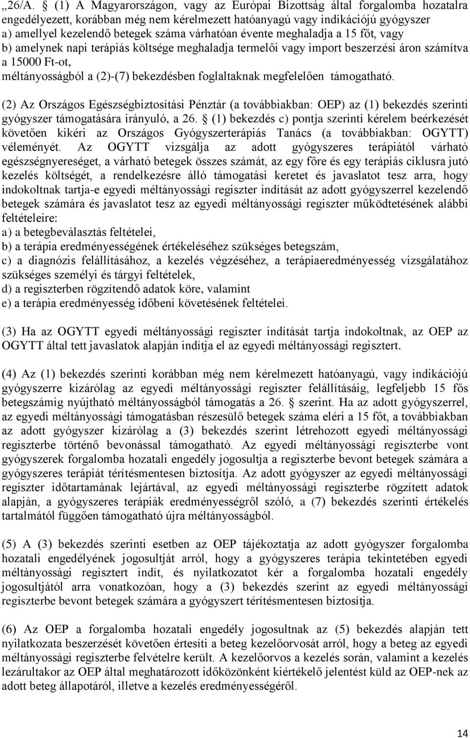 foglaltaknak megfelelően támogatható. (2) Az Országos Egészségbiztosítási Pénztár (a továbbiakban: OEP) az (1) bekezdés szerinti gyógyszer támogatására irányuló, a 26.