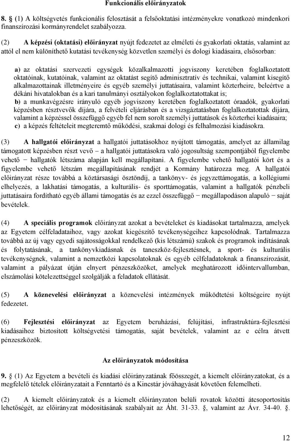 a) az oktatási szervezeti egységek közalkalmazotti jogviszony keretében foglalkoztatott oktatóinak, kutatóinak, valamint az oktatást segítő adminisztratív és technikai, valamint kisegítő