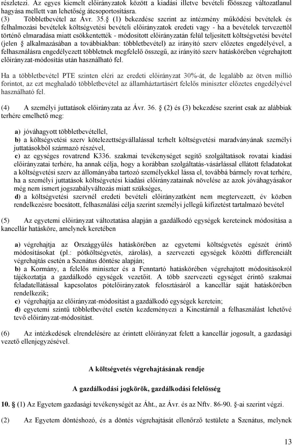 módosított előirányzatán felül teljesített költségvetési bevétel (jelen alkalmazásában a továbbiakban: többletbevétel) az irányító szerv előzetes engedélyével, a felhasználásra engedélyezett