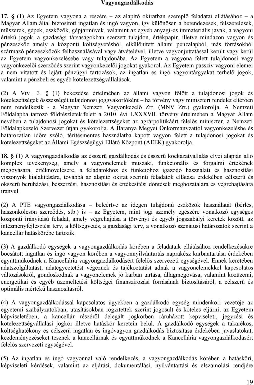 gépek, eszközök, gépjárművek, valamint az egyéb anyagi-és immateriális javak, a vagyoni értékű jogok, a gazdasági társaságokban szerzett tulajdon, értékpapír, illetve mindazon vagyon és pénzeszköz