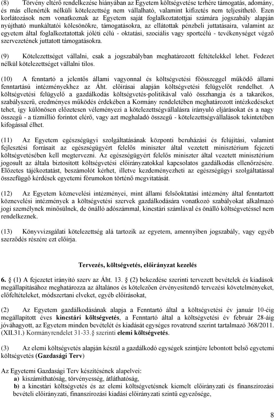 egyetem által foglalkoztatottak jóléti célú - oktatási, szociális vagy sportcélú - tevékenységet végző szervezetének juttatott támogatásokra.