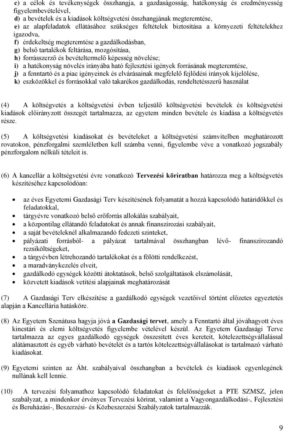 bevételtermelő képesség növelése; i) a hatékonyság növelés irányába ható fejlesztési igények forrásának megteremtése, j) a fenntartó és a piac igényeinek és elvárásainak megfelelő fejlődési irányok