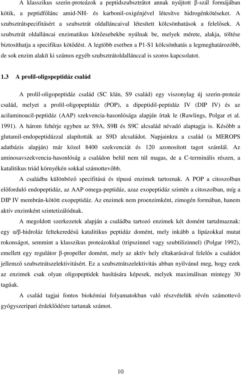 A szubsztrát oldalláncai enzimatikus kötőzsebekbe nyúlnak be, melyek mérete, alakja, töltése biztosíthatja a specifikus kötődést.