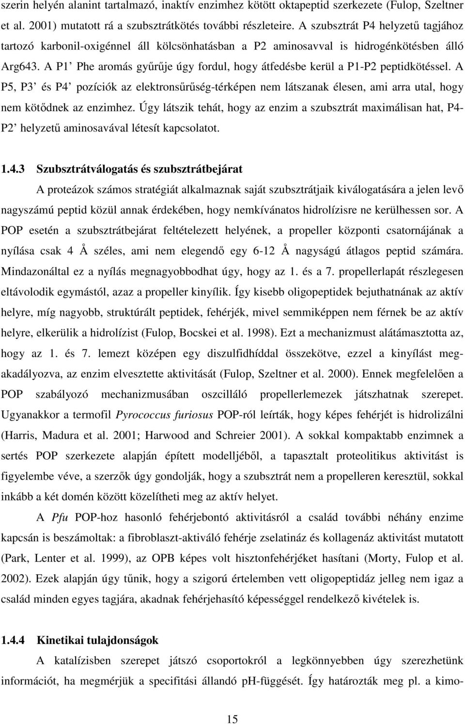 A P1 Phe aromás gyűrűje úgy fordul, hogy átfedésbe kerül a P1-P2 peptidkötéssel. A P5, P3 és P4 pozíciók az elektronsűrűség-térképen nem látszanak élesen, ami arra utal, hogy nem kötődnek az enzimhez.