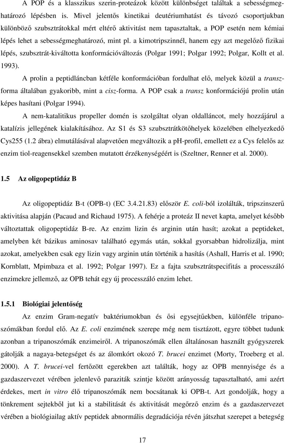 a kimotripszinnél, hanem egy azt megelőző fizikai lépés, szubsztrát-kiváltotta konformációváltozás (Polgar 1991; Polgar 1992; Polgar, Kollt et al. 1993).