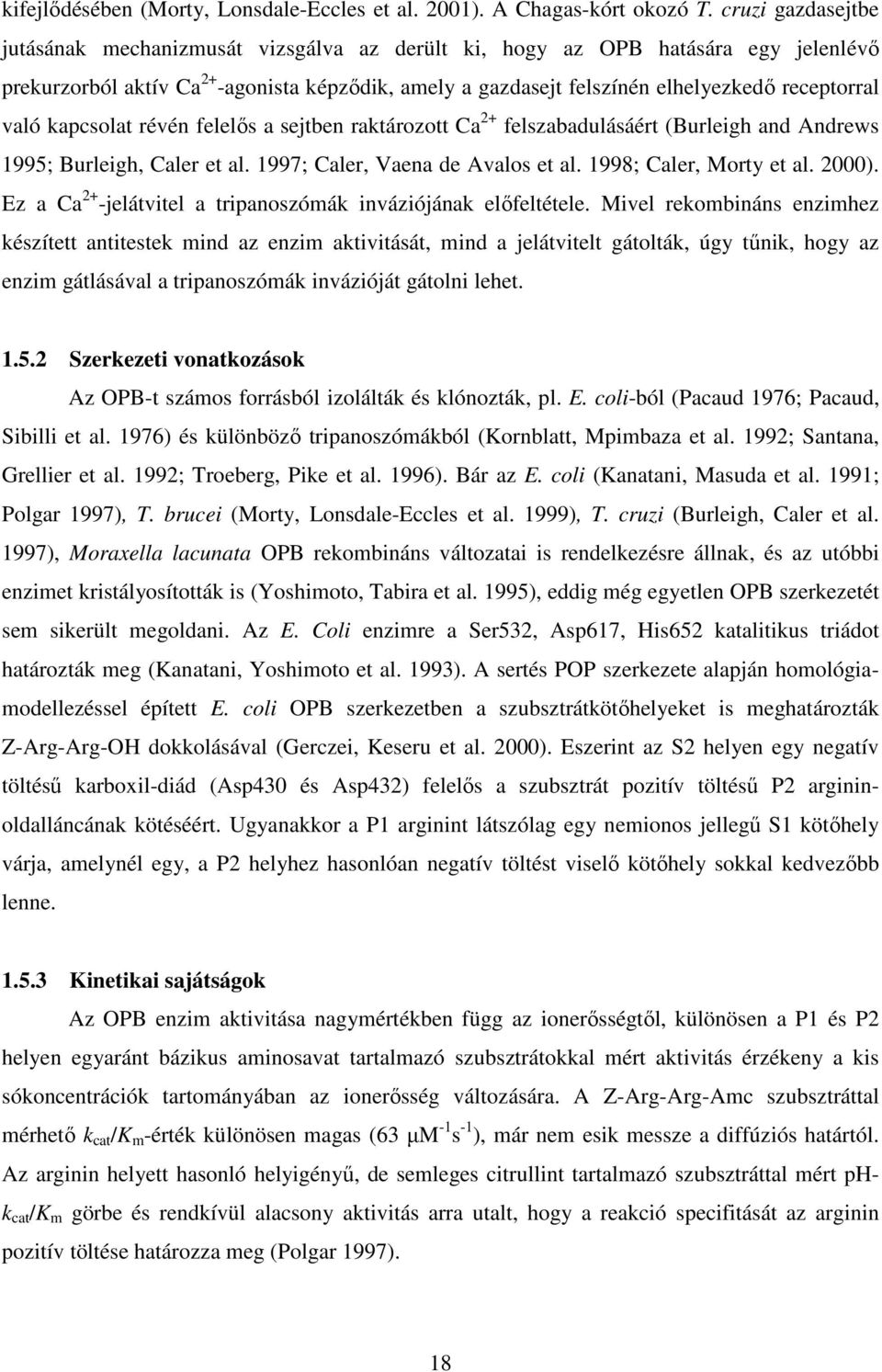 való kapcsolat révén felelős a sejtben raktározott Ca 2+ felszabadulásáért (Burleigh and Andrews 1995; Burleigh, Caler et al. 1997; Caler, Vaena de Avalos et al. 1998; Caler, Morty et al. 2000).