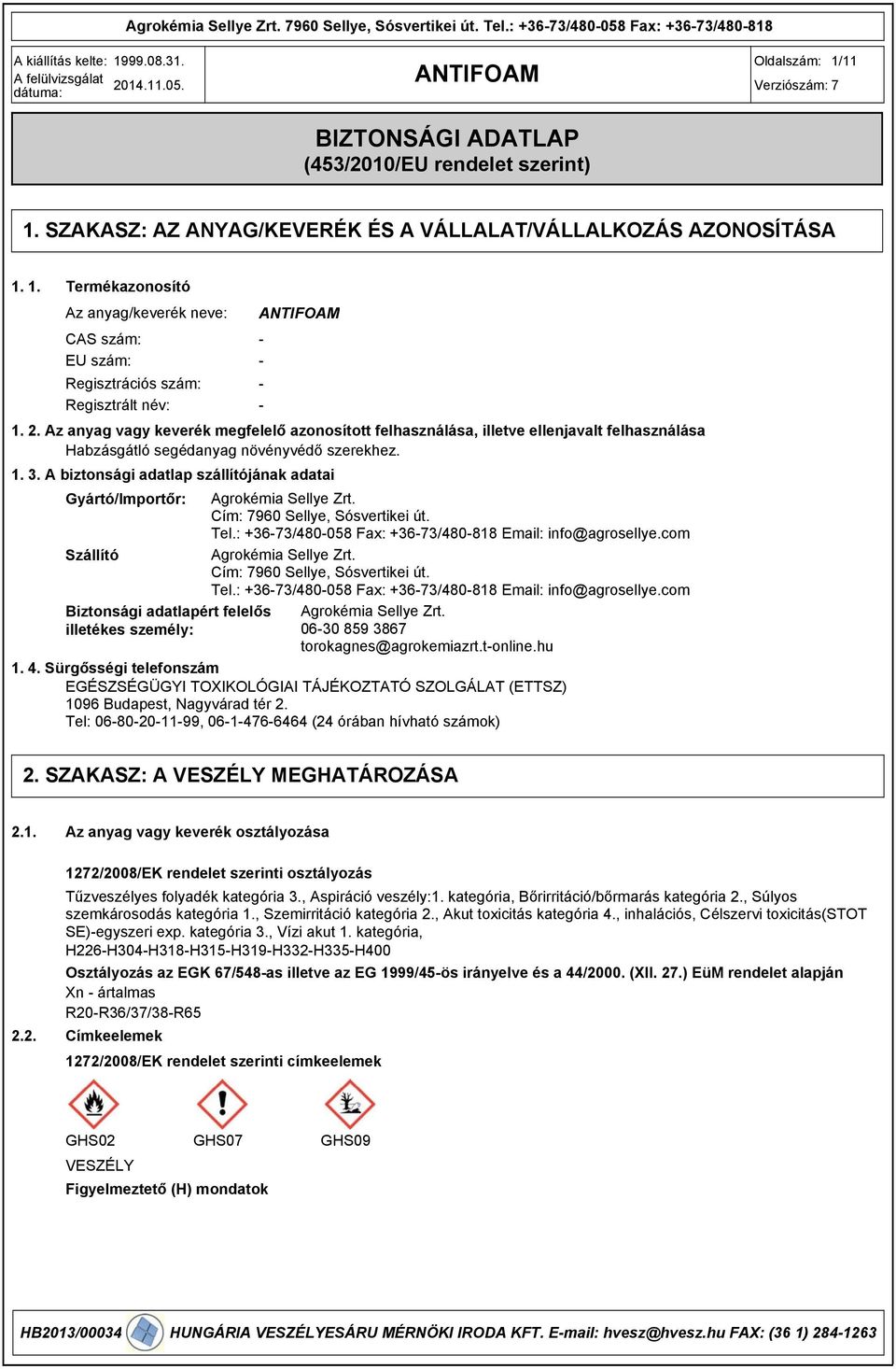 Az anyag vagy keverék megfelelő azonosított felhasználása, illetve ellenjavalt felhasználása Habzásgátló segédanyag növényvédő szerekhez. 1. 3.