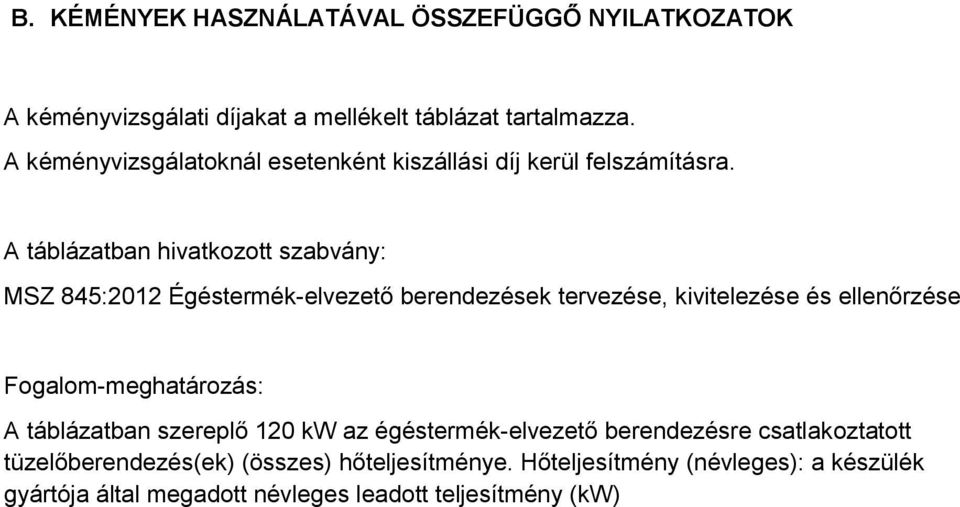 A táblázatban hivatkozott szabvány: MSZ 845:2012 Égéstermék-elvezető berendezések tervezése, kivitelezése és ellenőrzése