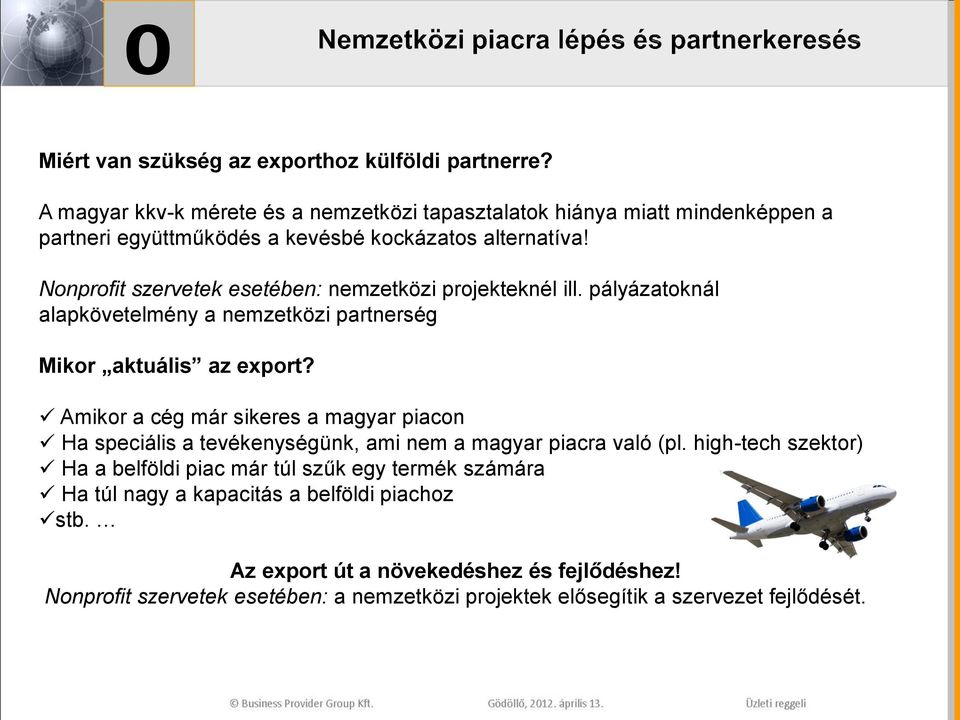 Nonprofit szervetek esetében: nemzetközi projekteknél ill. pályázatoknál alapkövetelmény a nemzetközi partnerség Mikor aktuális az export?