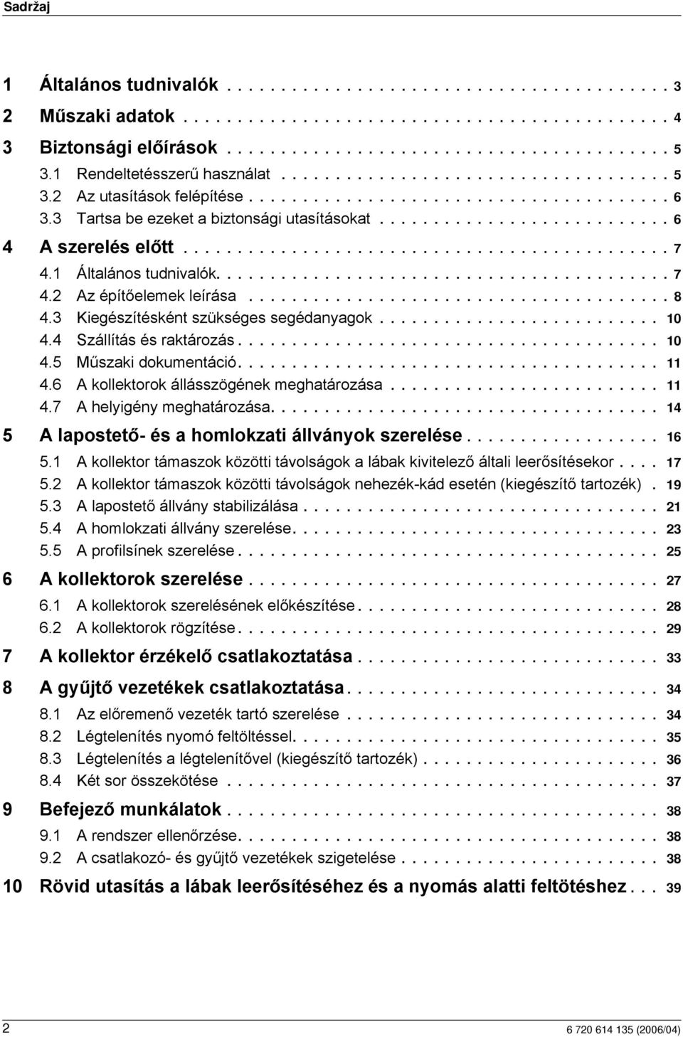 .......................... 6 4 A szerelés előtt............................................. 7 4. Általános tudnivalók.......................................... 7 4. Az építőelemek leírása....................................... 8 4.