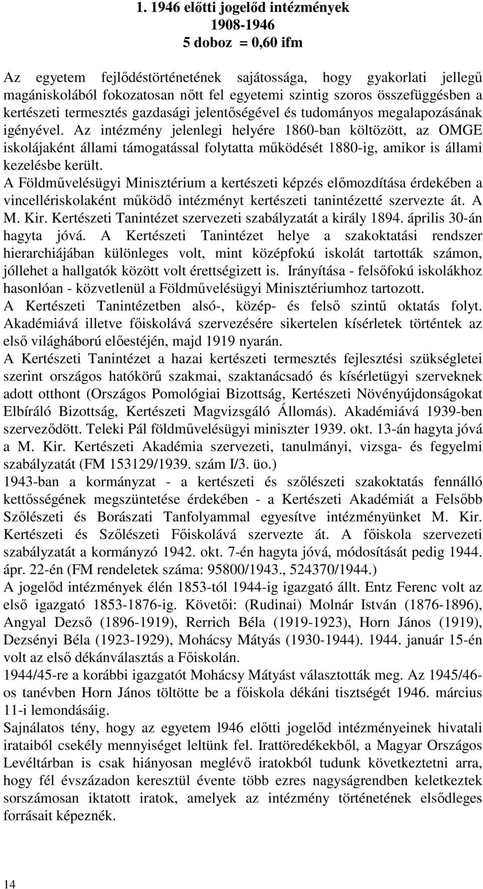 Az intézmény jelenlegi helyére 1860-ban költözött, az OMGE iskolájaként állami támogatással folytatta működését 1880-ig, amikor is állami kezelésbe került.