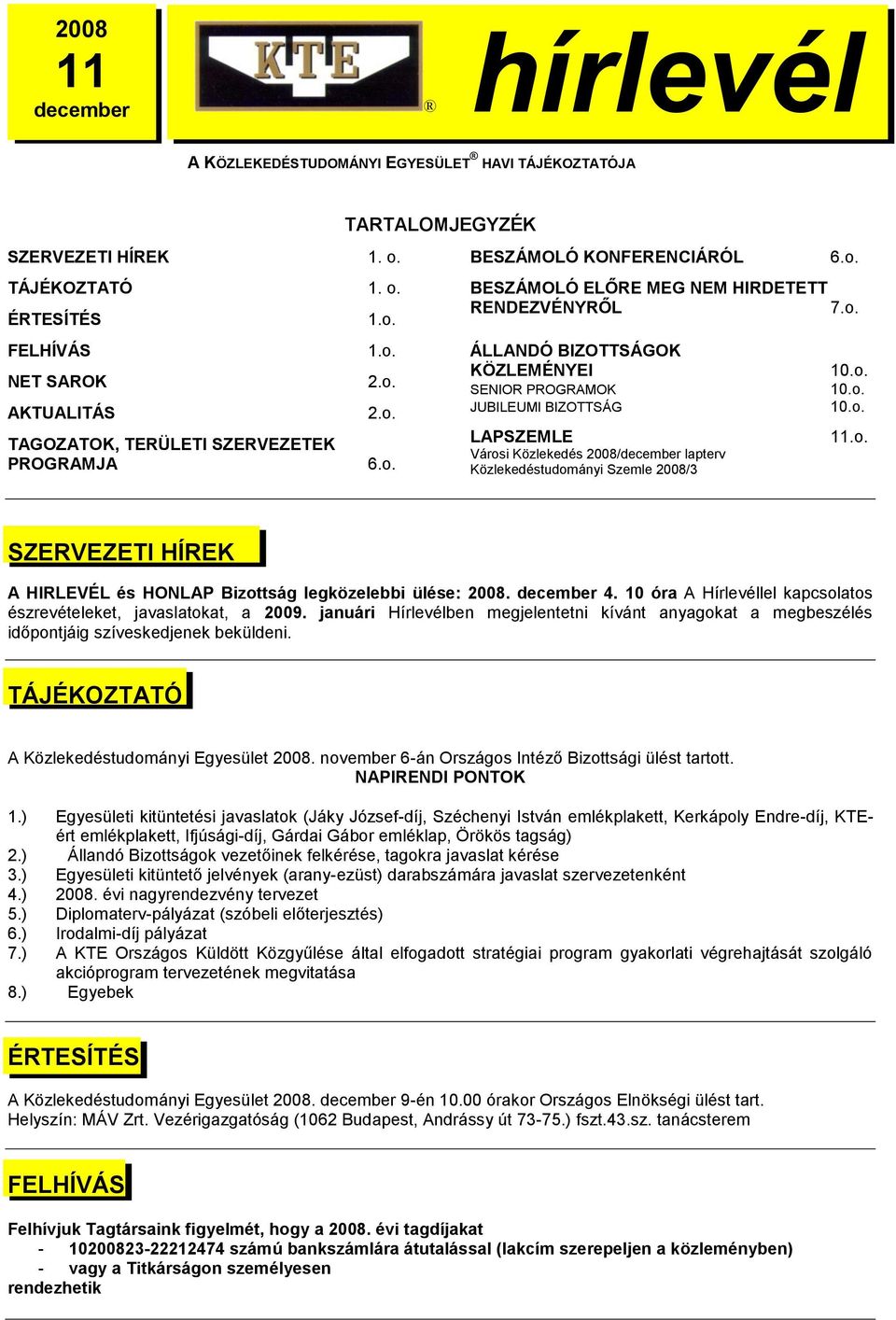 o. Városi Közlekedés 2008/december lapterv PROGRAMJA 6.o. Közlekedéstudományi Szemle 2008/3 6.o. hhhírlevél SZERVEZETI HÍREK A HIRLEVÉL és HONLAP Bizottság legközelebbi ülése: 2008. december 4.