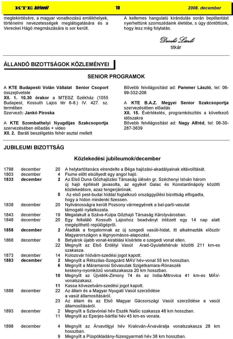 Demkó László titkár ÁLLANDÓ BIZOTTSÁGOK KÖZLEMÉNYEI SENIOR PROGRAMOK A KTE Budapesti Volán Vállalat Senior Csoport összejövetele XII. 1. 10.