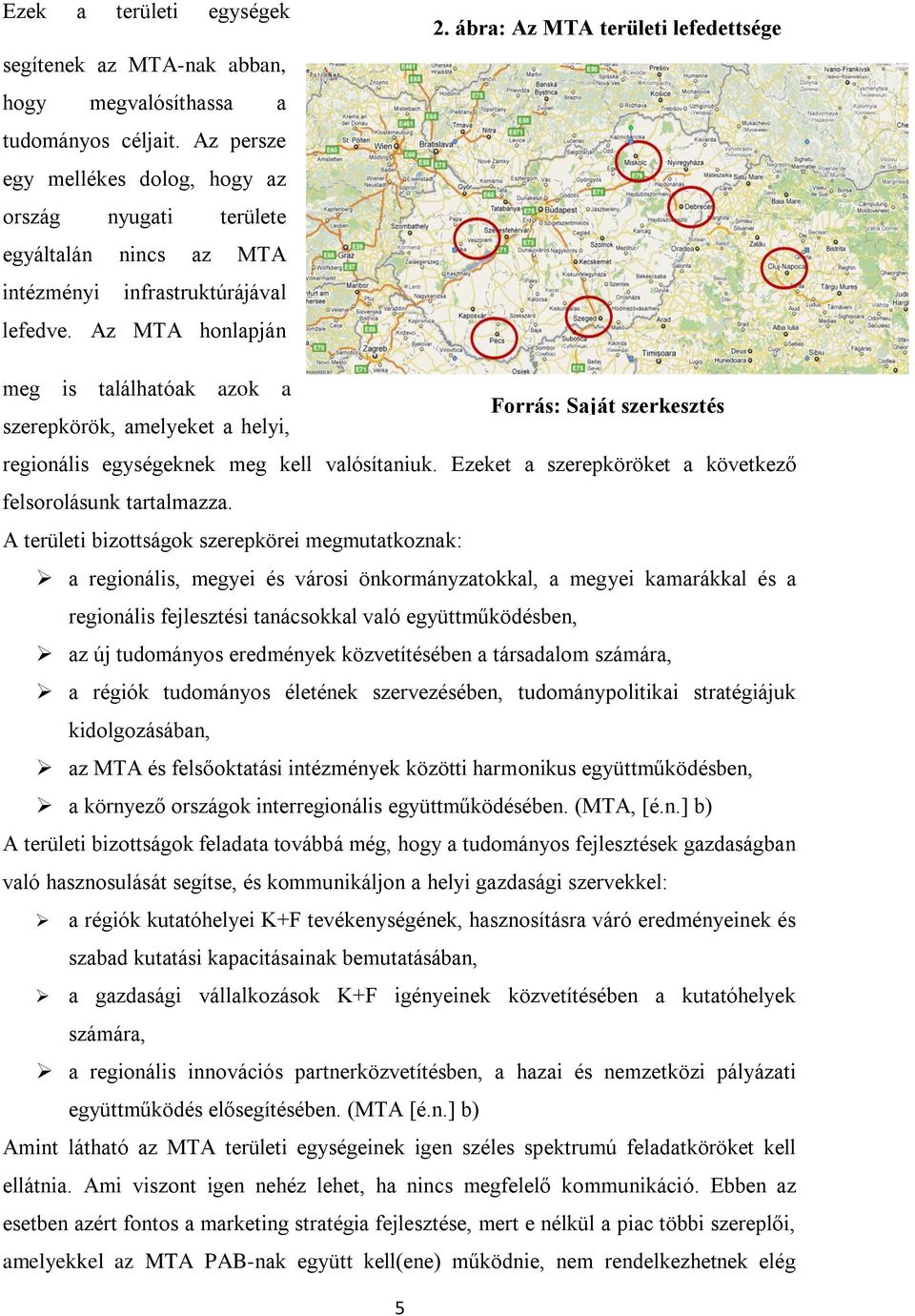 ábra: Az MTA területi lefedettsége meg is találhatóak azok a Forrás: Saját szerkesztés szerepkörök, amelyeket a helyi, regionális egységeknek meg kell valósítaniuk.