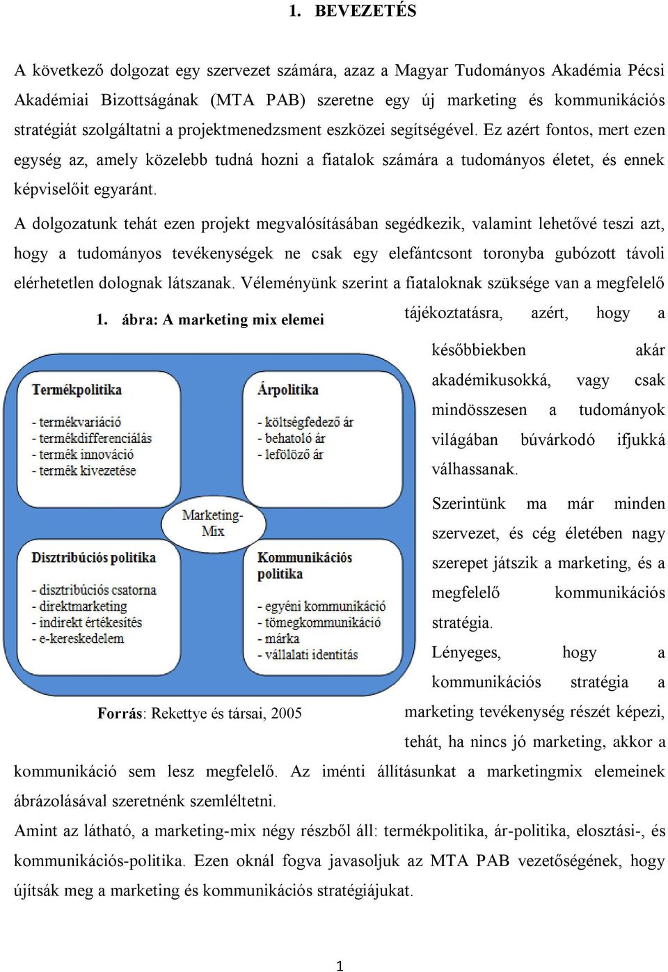 A dolgozatunk tehát ezen projekt megvalósításában segédkezik, valamint lehetővé teszi azt, hogy a tudományos tevékenységek ne csak egy elefántcsont toronyba gubózott távoli elérhetetlen dolognak