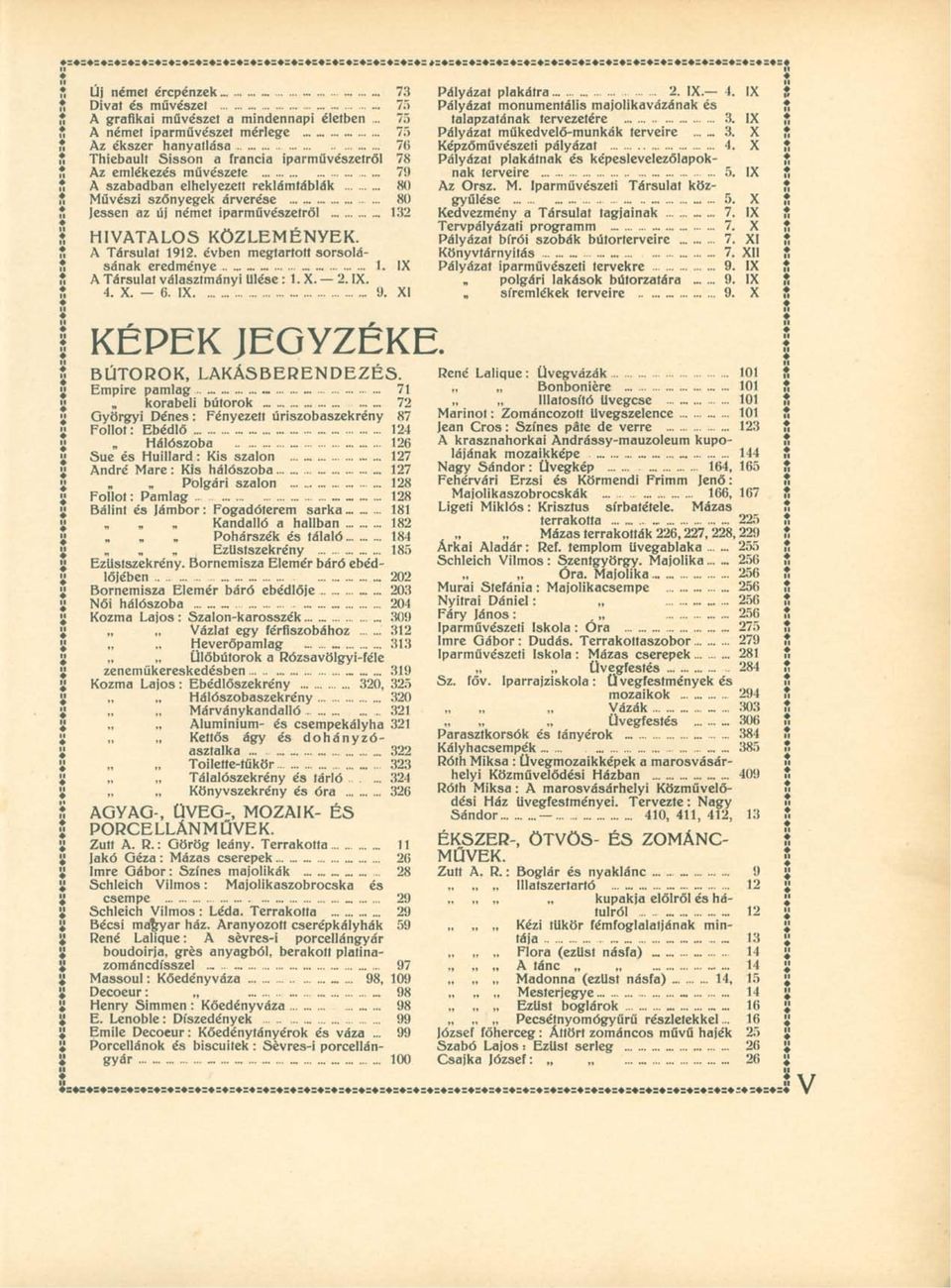 árverése 80 Jessen az új német iparművészetről 132 HIVATALOS KÖZLEMÉNYEK. A Társulat 1912. évben megtartott sorsolásának eredménye 1. IX A Társulat választmányi ülése : 1. X. 2. IX. 4. X. 6. IX 9.