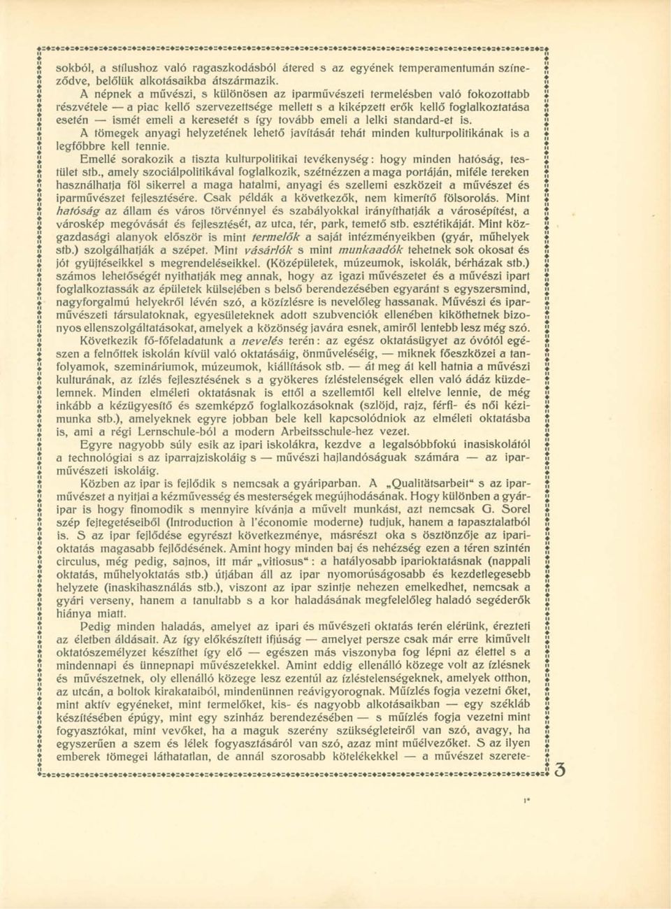 ! y esetén ismét emeli a keresetét s így tovább emeli a lelki síandard-et is. $ A tömegek anyagi helyzetének lehető javítását tehát minden kultúrpolitikának is a y legfőbbre kell tennie.