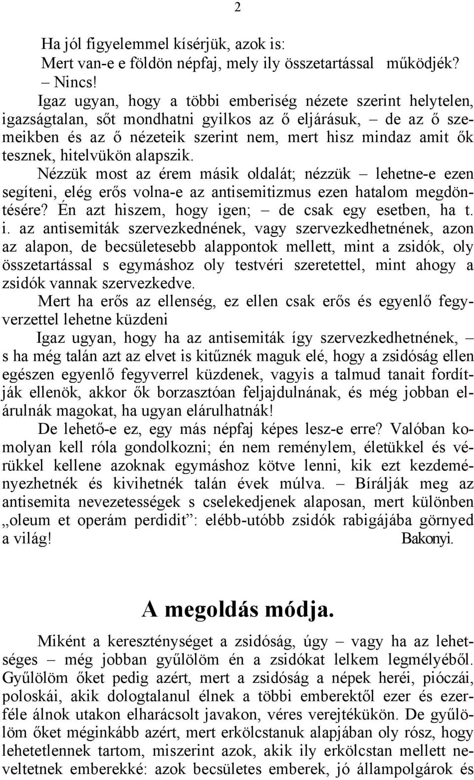 hitelvükön alapszik. Nézzük most az érem másik oldalát; nézzük lehetne-e ezen segíteni, elég erős volna-e az antisemitizmus ezen hatalom megdöntésére?