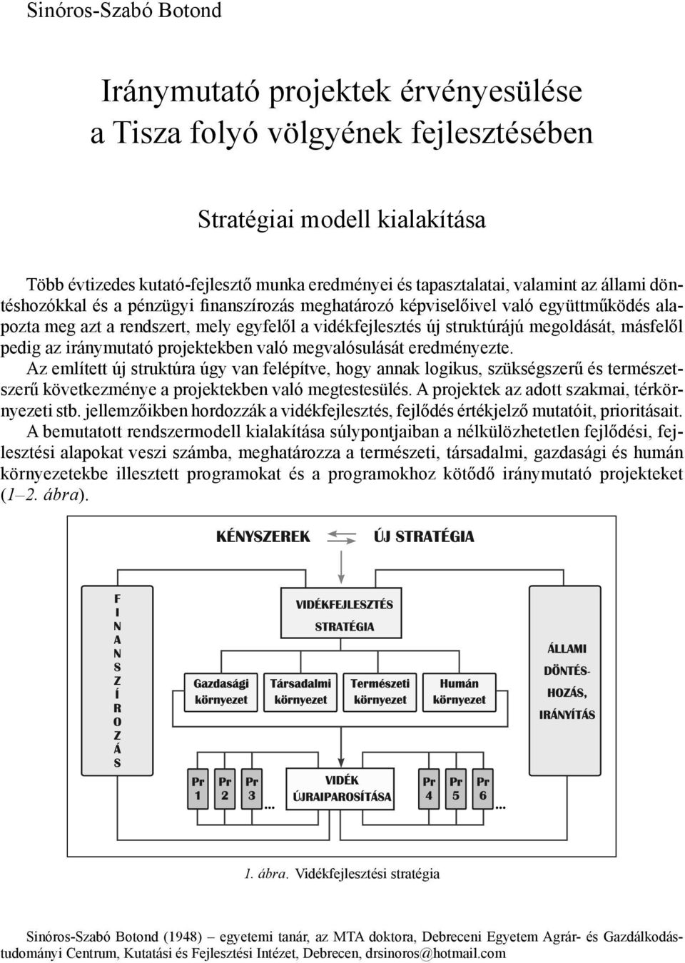 másfelől pedig az iránymutató projektekben való megvalósulását eredményezte.