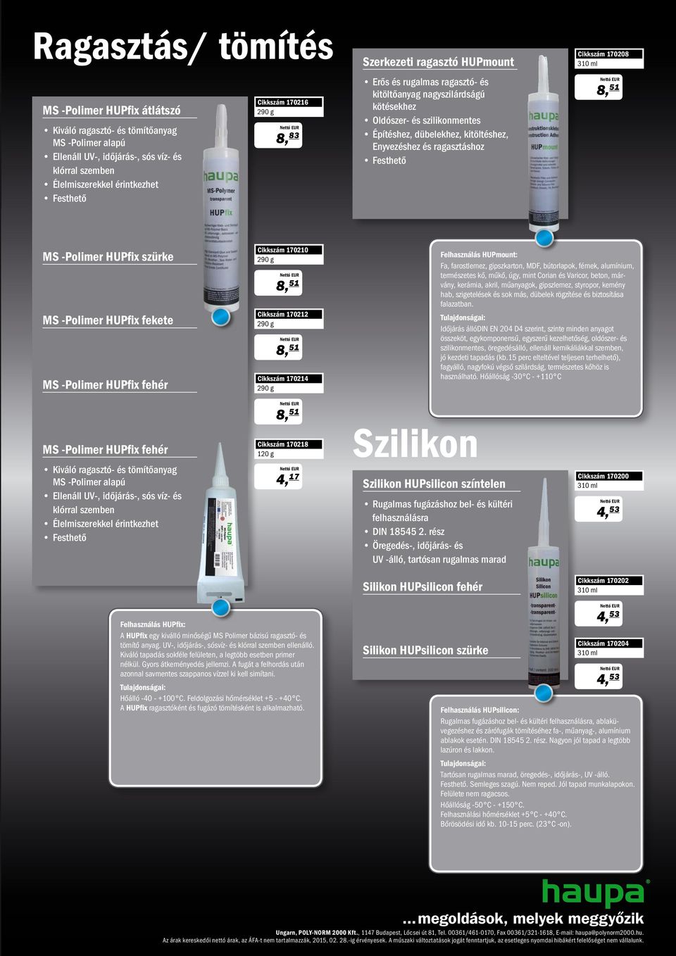 szilikonmentes Építéshez, dübelekhez, kitöltéshez, Enyvezéshez és ragasztáshoz Festhető Cikkszám 170208 310 ml 8, 51 MS -Polimer HUPfix szürke MS -Polimer HUPfix fekete MS -Polimer HUPfix fehér