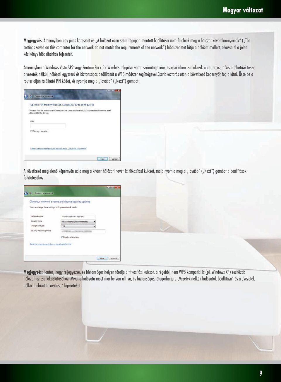 Amenniyben a Windows Vista SP2 vagy Feature Pack for Wireless telepítve van a számítógépére, és első ízben csatlakozik a routerhez, a Vista lehetővé teszi a vezeték nélküli hálózati egyszerű és