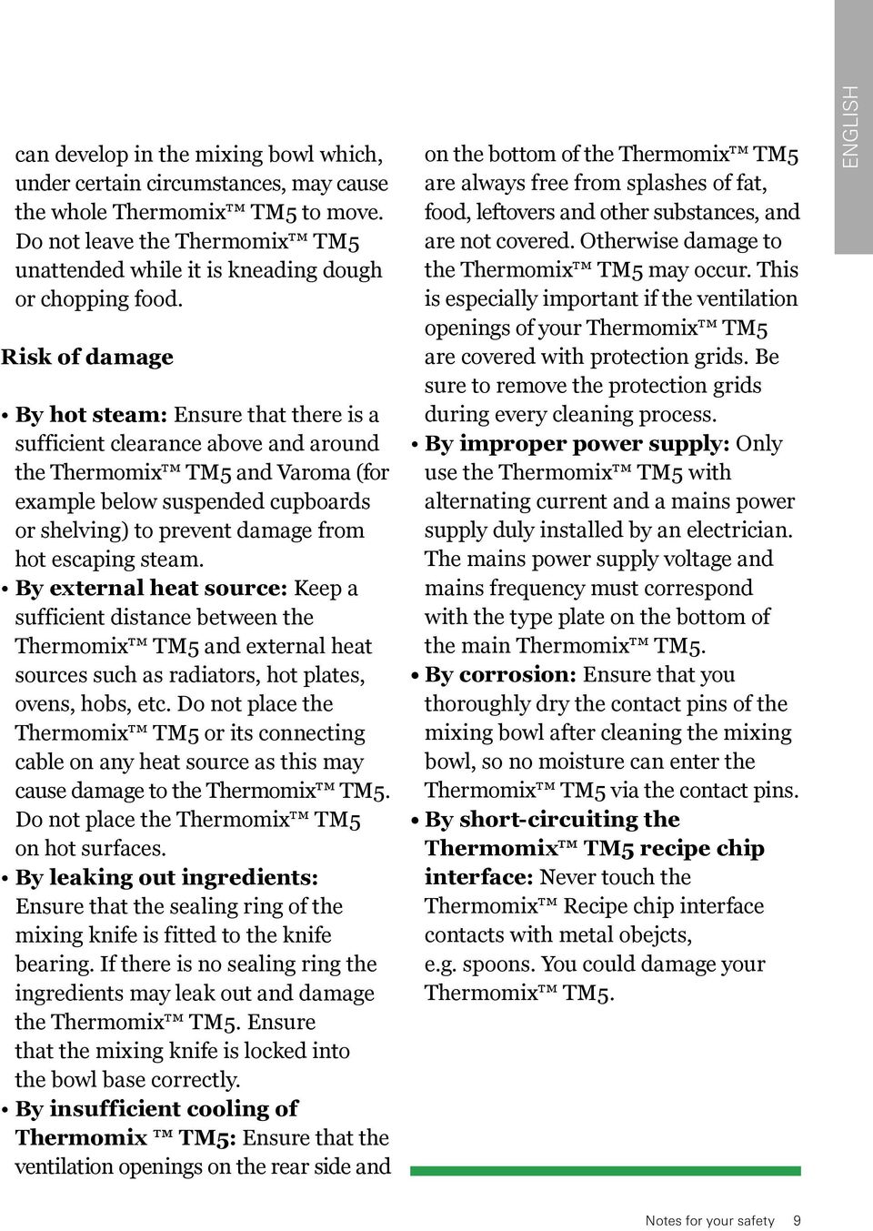 escaping steam. By external heat source: Keep a sufficient distance between the Thermomix TM5 and external heat sources such as radiators, hot plates, ovens, hobs, etc.