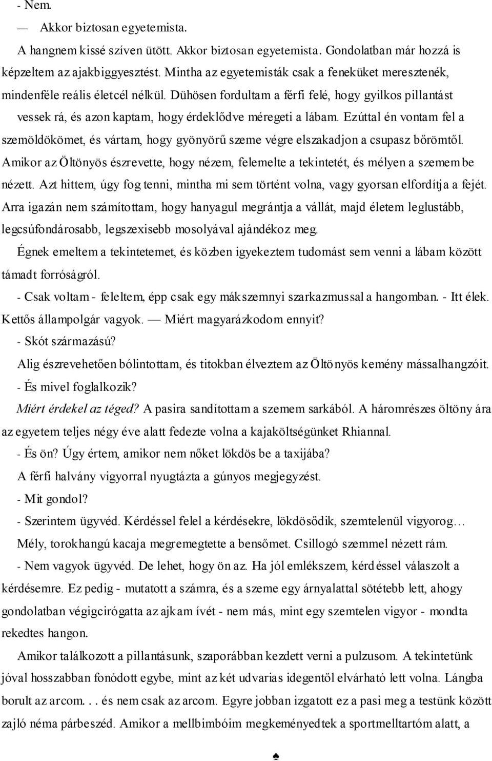 Dühösen fordultam a férfi felé, hogy gyilkos pillantást vessek rá, és azon kaptam, hogy érdeklődve méregeti a lábam.