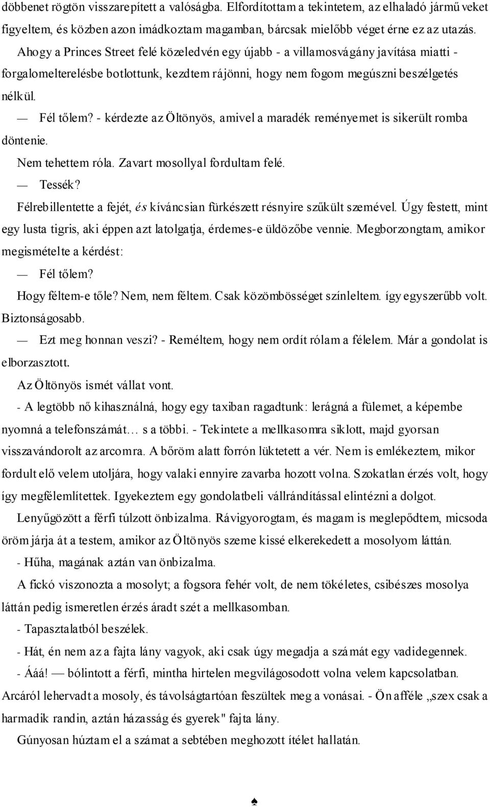 - kérdezte az Öltönyös, amivel a maradék reményemet is sikerült romba döntenie. Nem tehettem róla. Zavart mosollyal fordultam felé. Tessék?