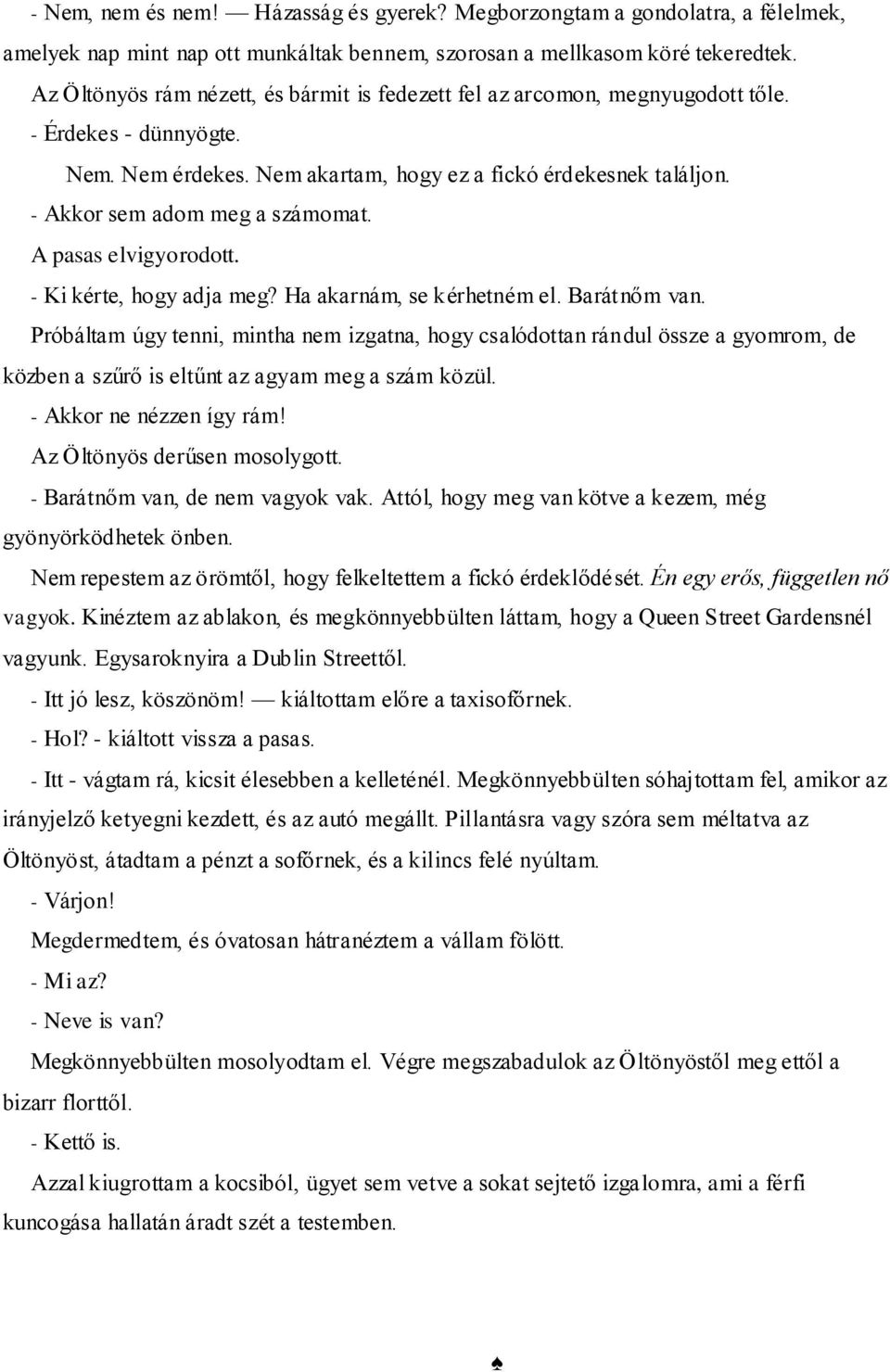 - Akkor sem adom meg a számomat. A pasas elvigyorodott. - Ki kérte, hogy adja meg? Ha akarnám, se kérhetném el. Barátnőm van.