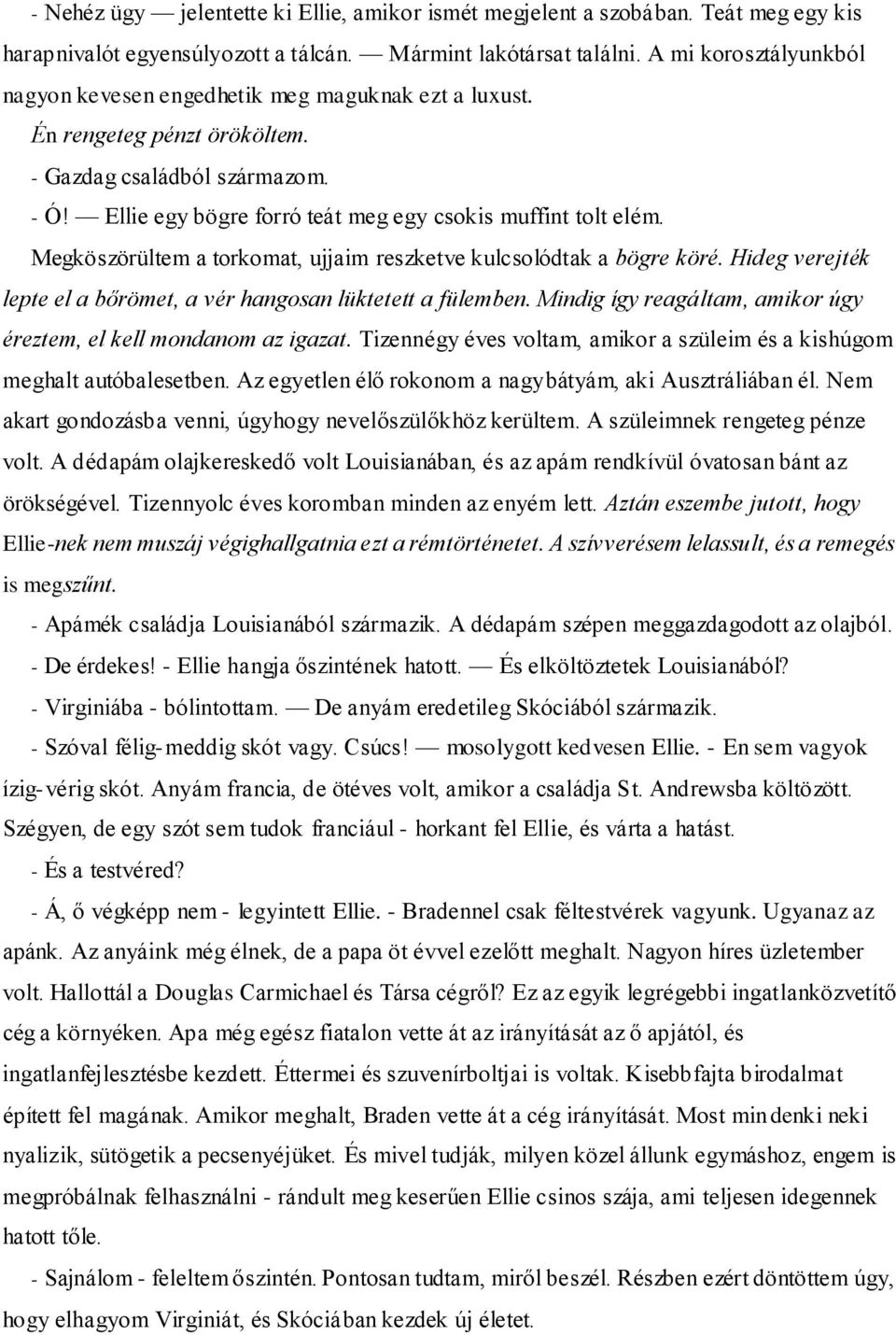 Megköszörültem a torkomat, ujjaim reszketve kulcsolódtak a bögre köré. Hideg verejték lepte el a bőrömet, a vér hangosan lüktetett a fülemben.