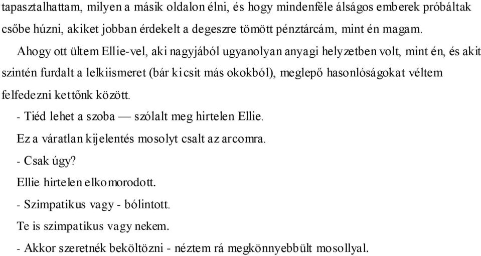 Ahogy ott ültem Ellie-vel, aki nagyjából ugyanolyan anyagi helyzetben volt, mint én, és akit szintén furdalt a lelkiismeret (bár kicsit más okokból), meglepő